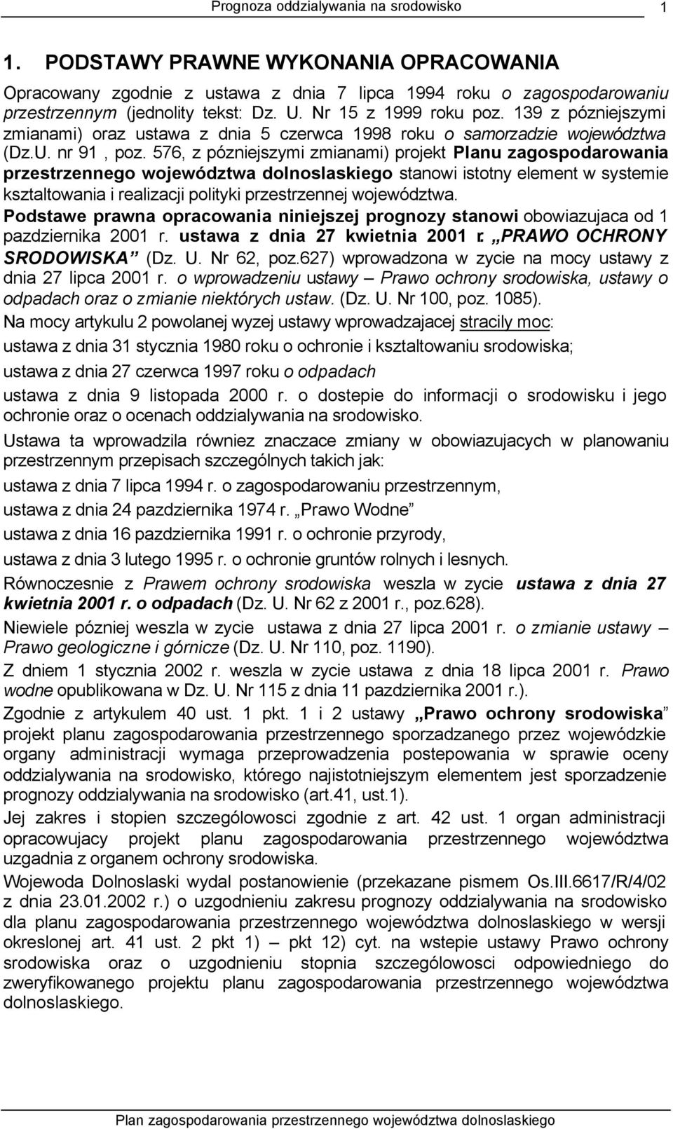 576, z pózniejszymi zmianami) projekt Planu zagospodarowania przestrzennego województwa dolnoslaskiego stanowi istotny element w systemie ksztaltowania i realizacji polityki przestrzennej województwa.