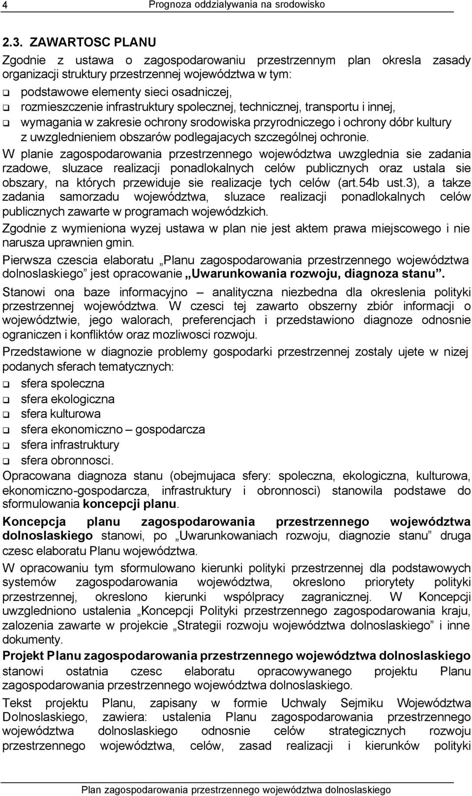 infrastruktury spolecznej, technicznej, transportu i innej, wymagania w zakresie ochrony srodowiska przyrodniczego i ochrony dóbr kultury z uwzglednieniem obszarów podlegajacych szczególnej ochronie.