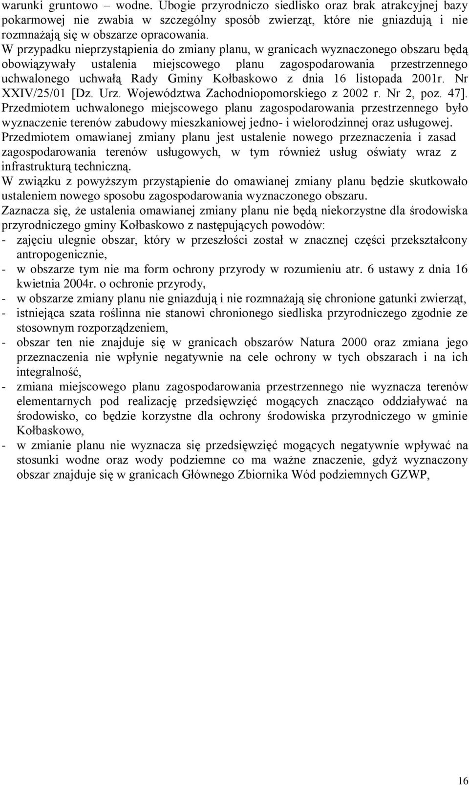 z dnia 16 listopada 2001r. Nr XXIV/25/01 [Dz. Urz. Województwa Zachodniopomorskiego z 2002 r. Nr 2, poz. 47].