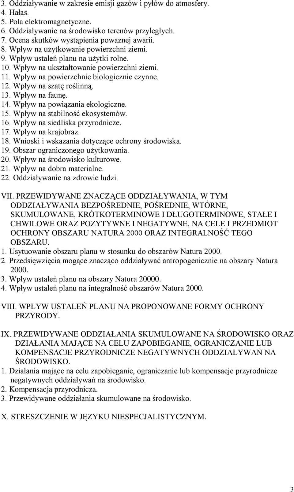 Wpływ na szatę roślinną. 13. Wpływ na faunę. 14. Wpływ na powiązania ekologiczne. 15. Wpływ na stabilność ekosystemów. 16. Wpływ na siedliska przyrodnicze. 17. Wpływ na krajobraz. 18.