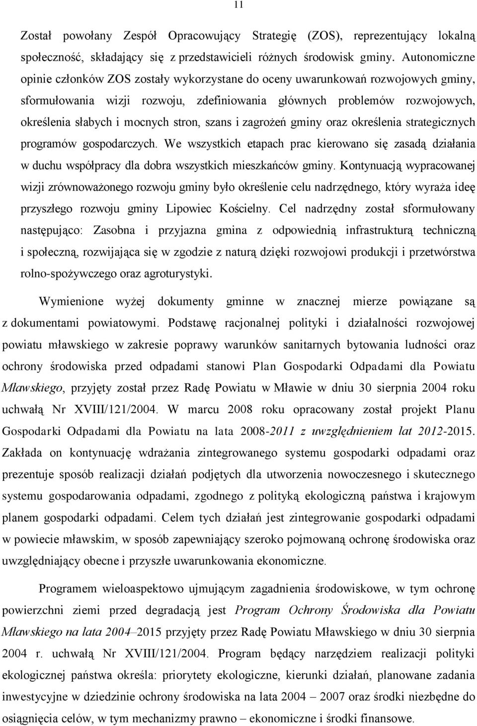 stron, szans i zagrożeń gminy oraz określenia strategicznych programów gospodarczych.