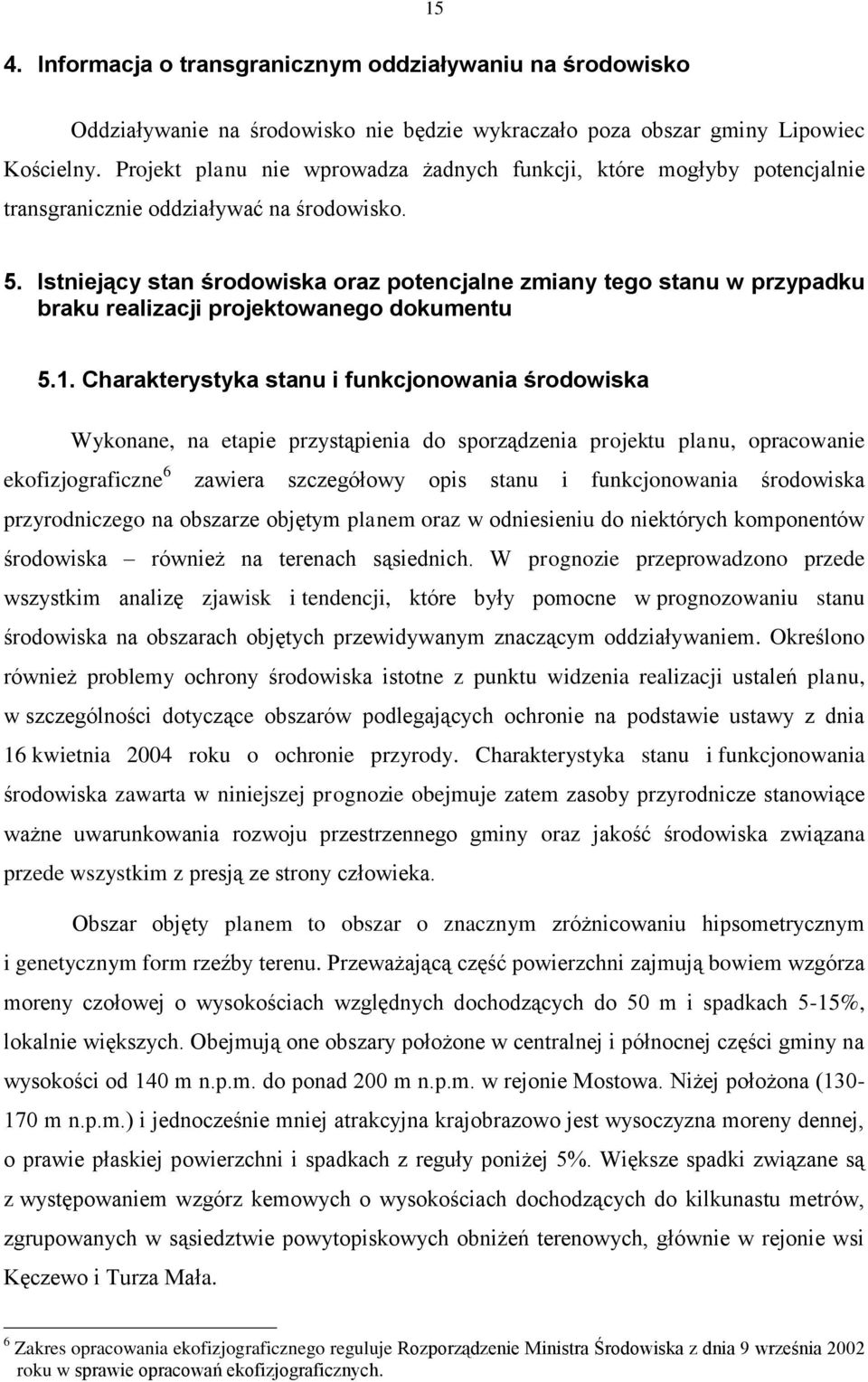 Istniejący stan środowiska oraz potencjalne zmiany tego stanu w przypadku braku realizacji projektowanego dokumentu 5.1.