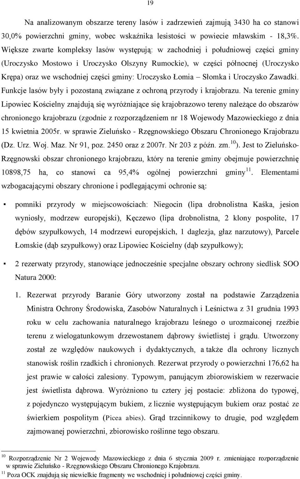 gminy: Uroczysko Łomia Słomka i Uroczysko Zawadki. Funkcje lasów były i pozostaną związane z ochroną przyrody i krajobrazu.