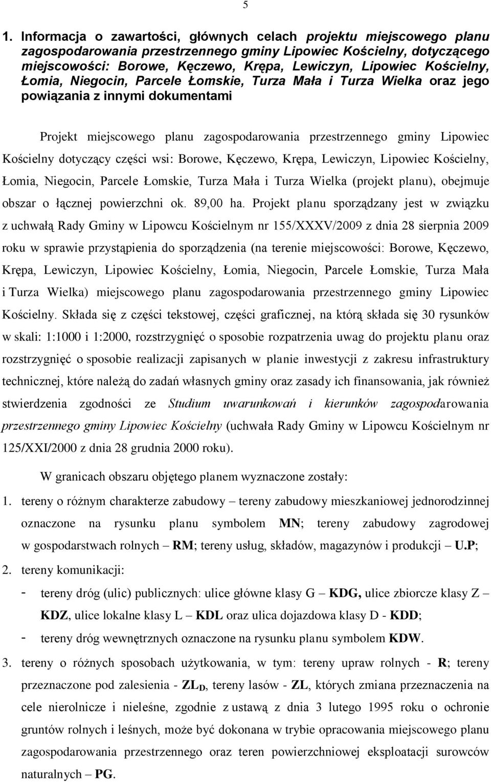 dotyczący części wsi: Borowe, Kęczewo, Krępa, Lewiczyn, Lipowiec Kościelny, Łomia, Niegocin, Parcele Łomskie, Turza Mała i Turza Wielka (projekt planu), obejmuje obszar o łącznej powierzchni ok.