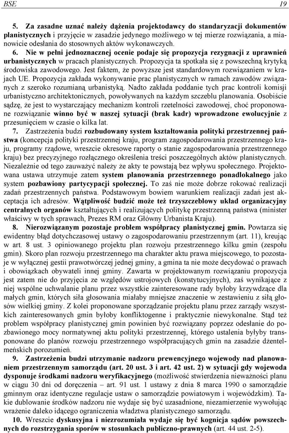 wykonawczych. 6. Nie w pełni jednoznacznej ocenie podaje się propozycja rezygnacji z uprawnień urbanistycznych w pracach planistycznych.