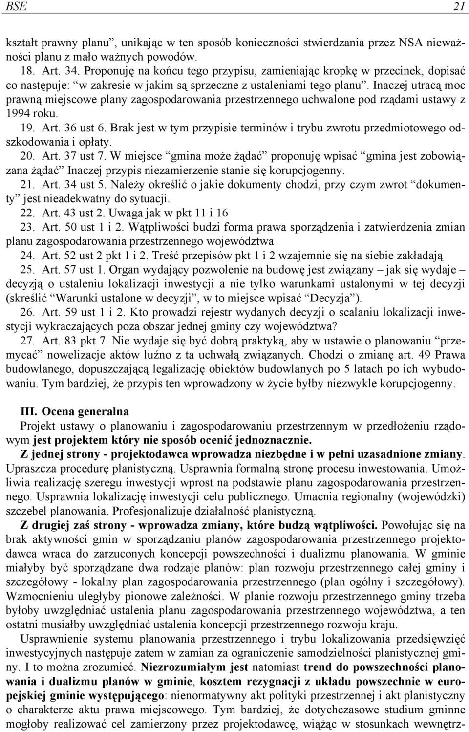 Inaczej utracą moc prawną miejscowe plany zagospodarowania przestrzennego uchwalone pod rządami ustawy z 1994 roku. 19. Art. 36 ust 6.