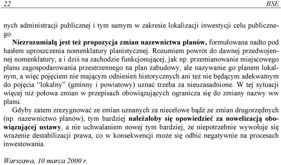 Rozumiem powrót do dawnej przedwojennej nomenklatury, a i dziś na zachodzie funkcjonującej, jak np.