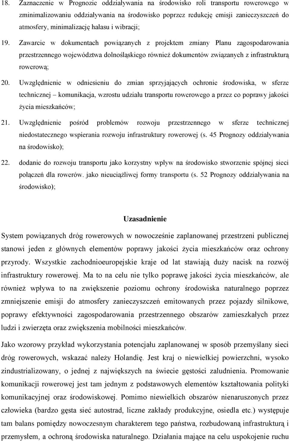 Zawarcie w dokumentach powiązanych z projektem zmiany Planu zagospodarowania przestrzennego województwa dolnośląskiego również dokumentów związanych z infrastrukturą rowerową; 20.