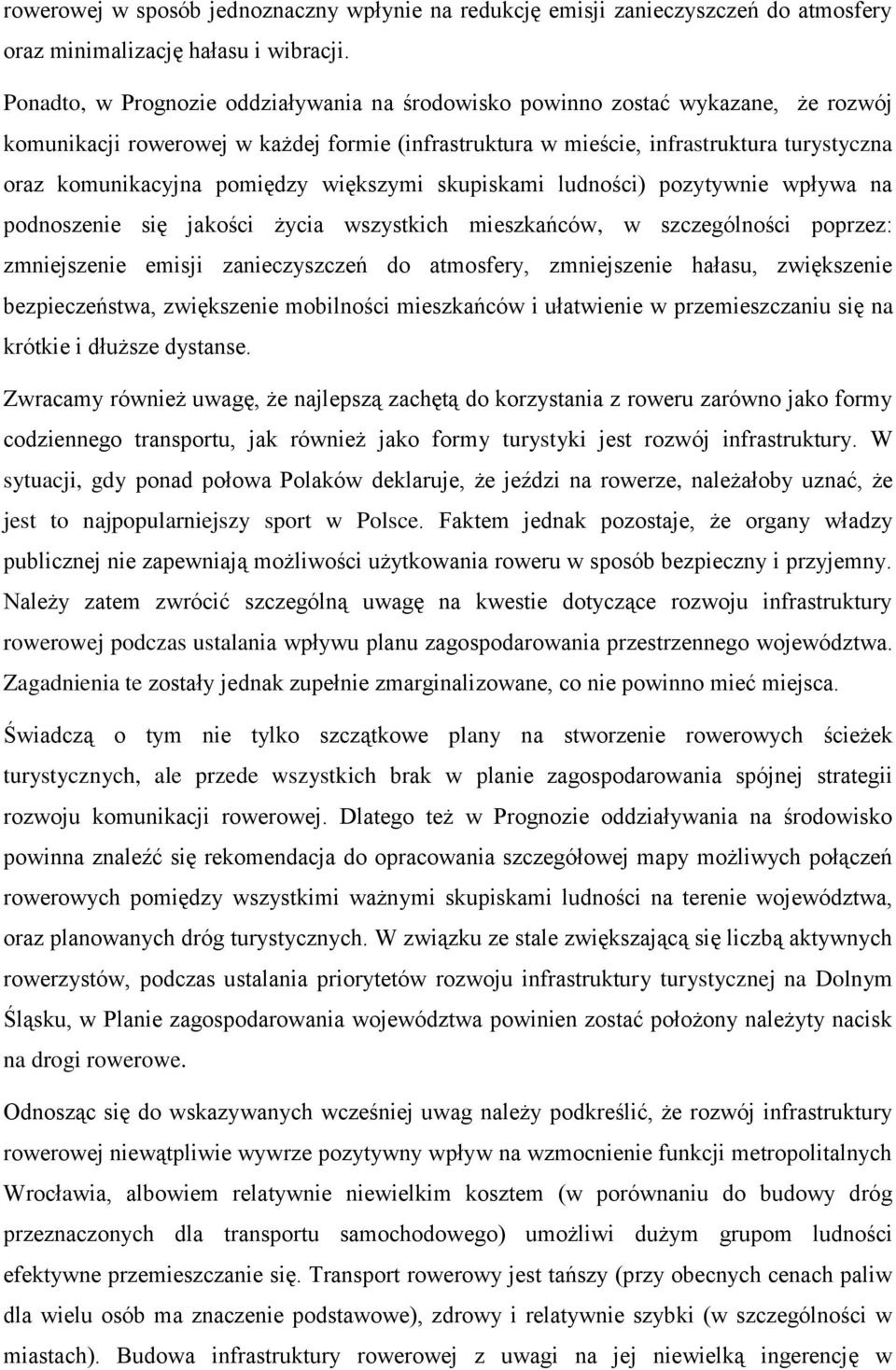 pomiędzy większymi skupiskami ludności) pozytywnie wpływa na podnoszenie się jakości życia wszystkich mieszkańców, w szczególności poprzez: zmniejszenie emisji zanieczyszczeń do atmosfery,