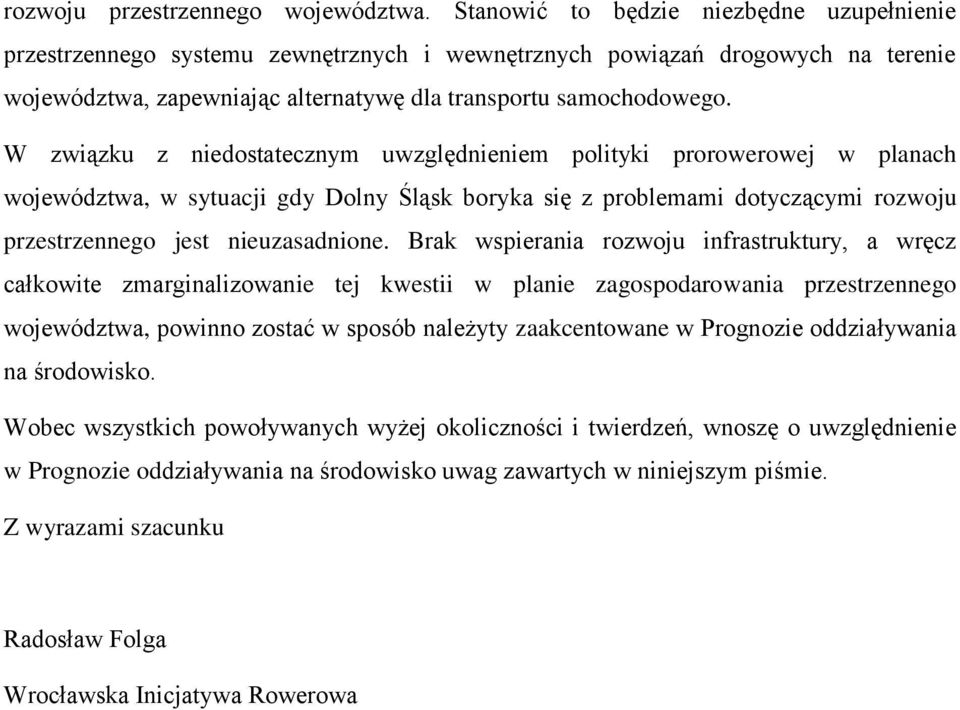 W związku z niedostatecznym uwzględnieniem polityki prorowerowej w planach województwa, w sytuacji gdy Dolny Śląsk boryka się z problemami dotyczącymi rozwoju przestrzennego jest nieuzasadnione.