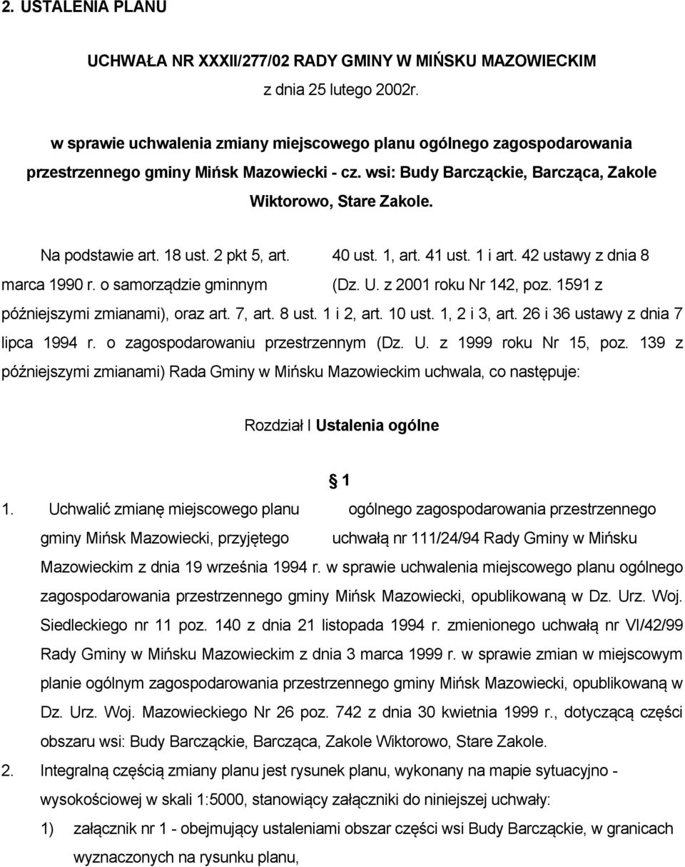 18 ust. 2 pkt 5, art. 40 ust. 1, art. 41 ust. 1 i art. 42 ustawy z dnia 8 marca 1990 r. o samorządzie gminnym (Dz. U. z 2001 roku Nr 142, poz. 1591 z późniejszymi zmianami), oraz art. 7, art. 8 ust.