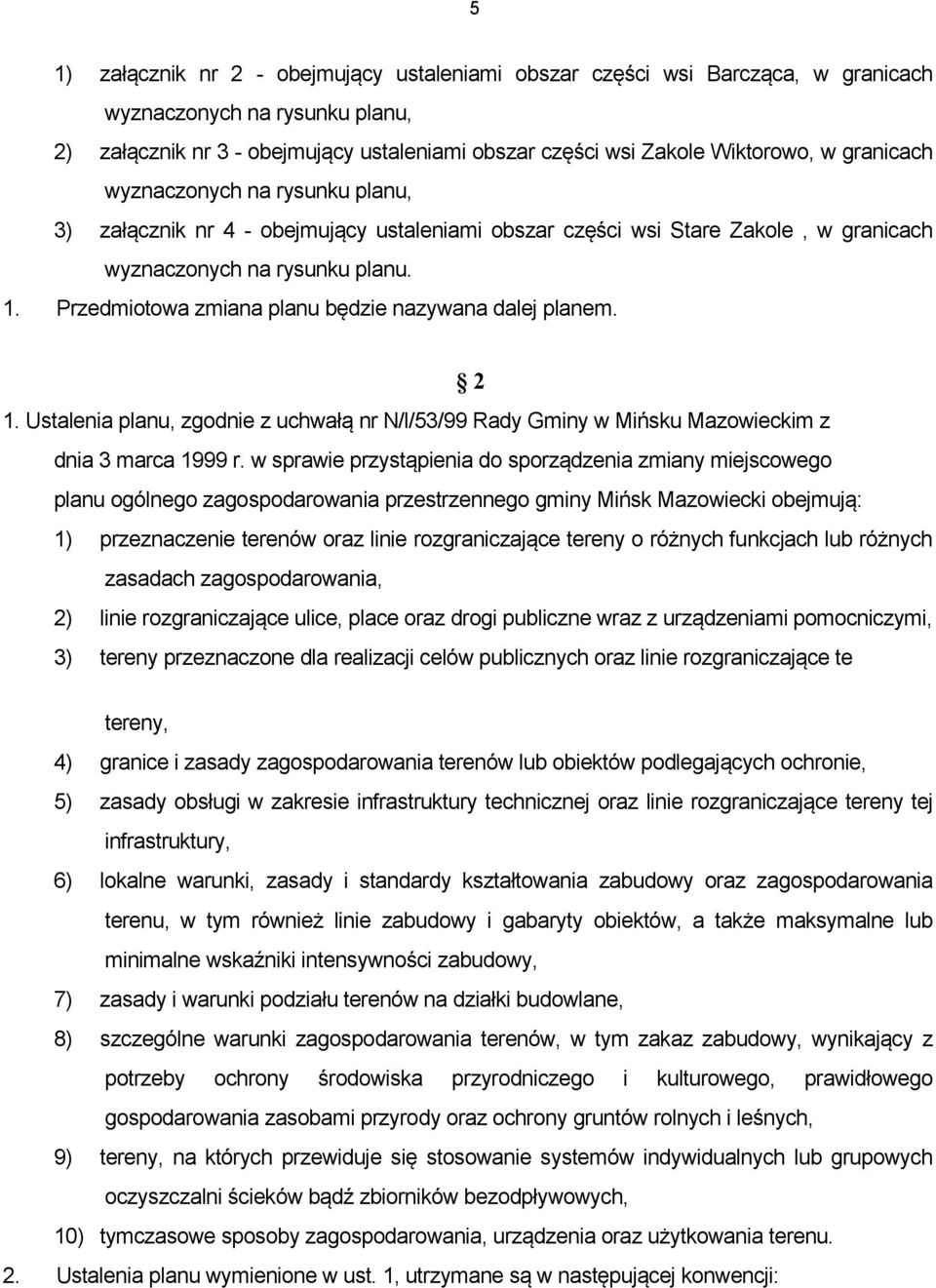 Przedmiotowa zmiana planu będzie nazywana dalej planem. 2 1. Ustalenia planu, zgodnie z uchwałą nr N/l/53/99 Rady Gminy w Mińsku Mazowieckim z dnia 3 marca 1999 r.