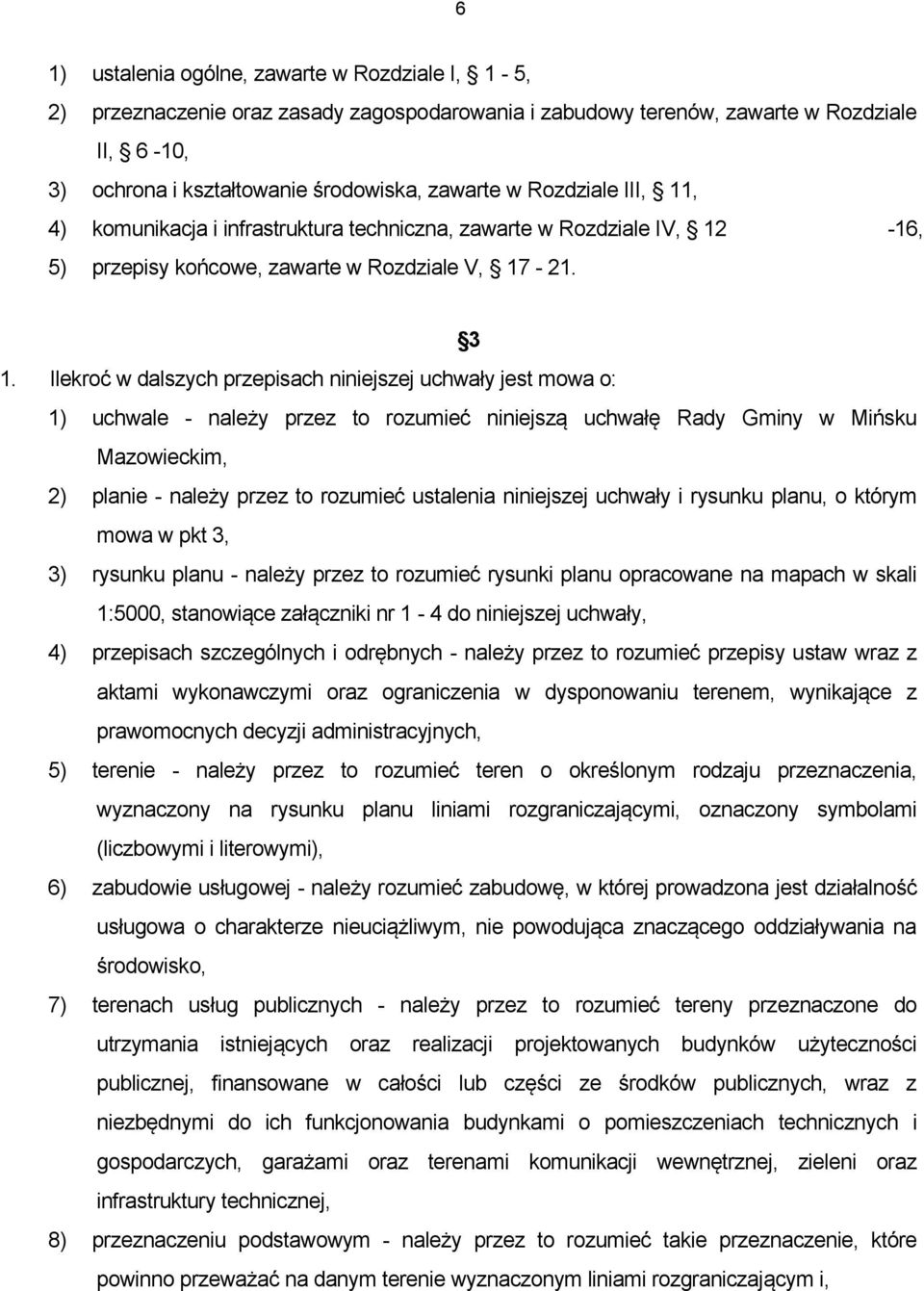 Ilekroć w dalszych przepisach niniejszej uchwały jest mowa o: 1) uchwale - należy przez to rozumieć niniejszą uchwałę Rady Gminy w Mińsku Mazowieckim, 2) planie - należy przez to rozumieć ustalenia