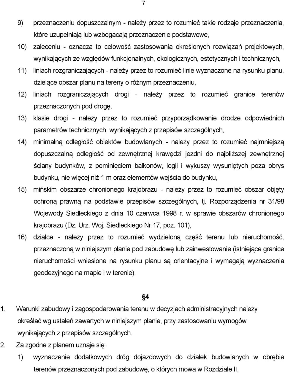 rysunku planu, dzielące obszar planu na tereny o różnym przeznaczeniu, 12) liniach rozgraniczających drogi - należy przez to rozumieć granice terenów przeznaczonych pod drogę, 13) klasie drogi -