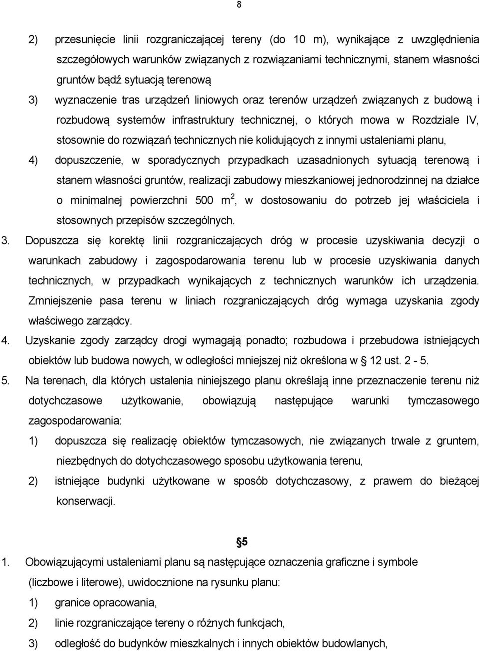 nie kolidujących z innymi ustaleniami planu, 4) dopuszczenie, w sporadycznych przypadkach uzasadnionych sytuacją terenową i stanem własności gruntów, realizacji zabudowy mieszkaniowej jednorodzinnej