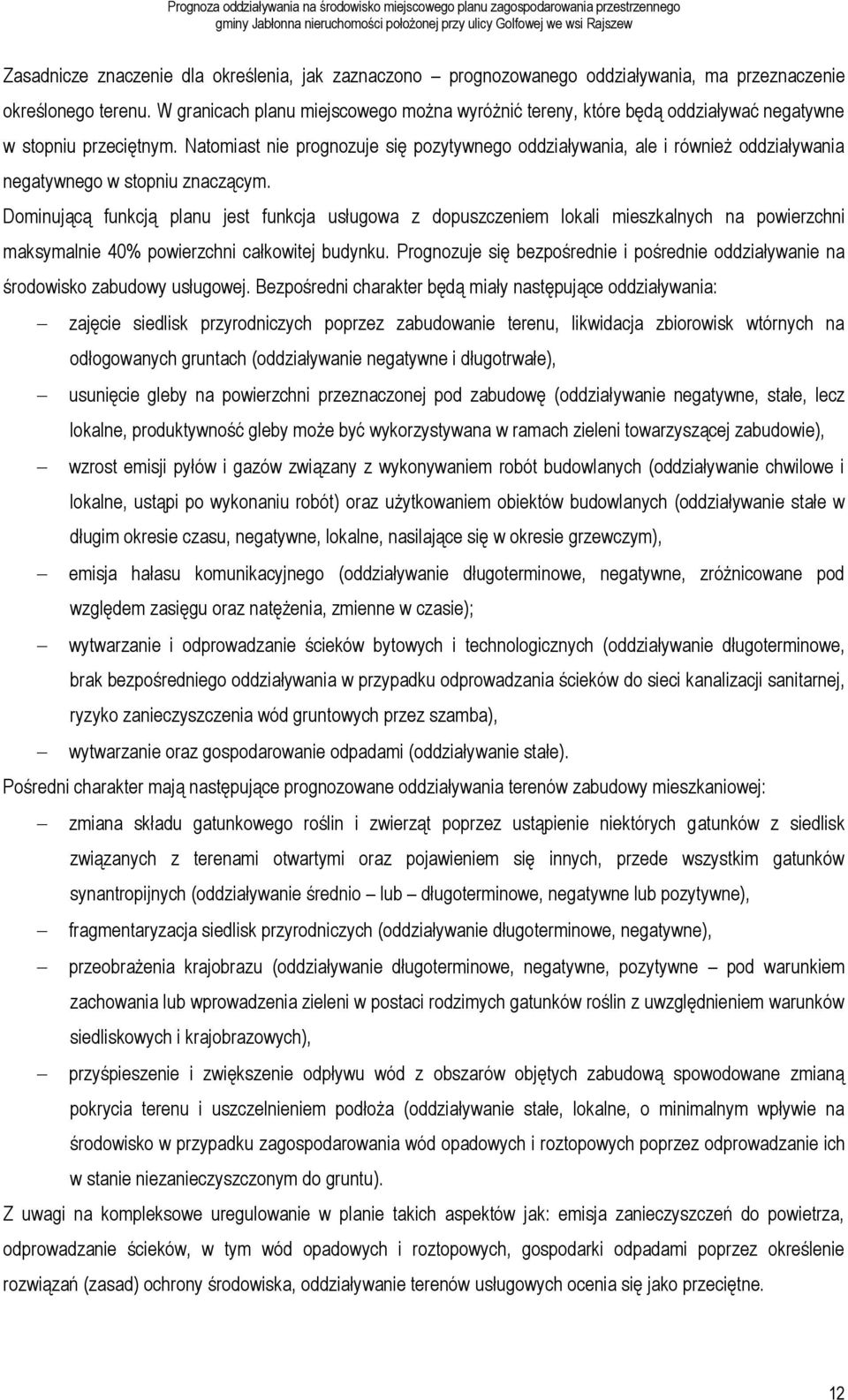 Natomiast nie prognozuje się pozytywnego oddziaływania, ale i również oddziaływania negatywnego w stopniu znaczącym.