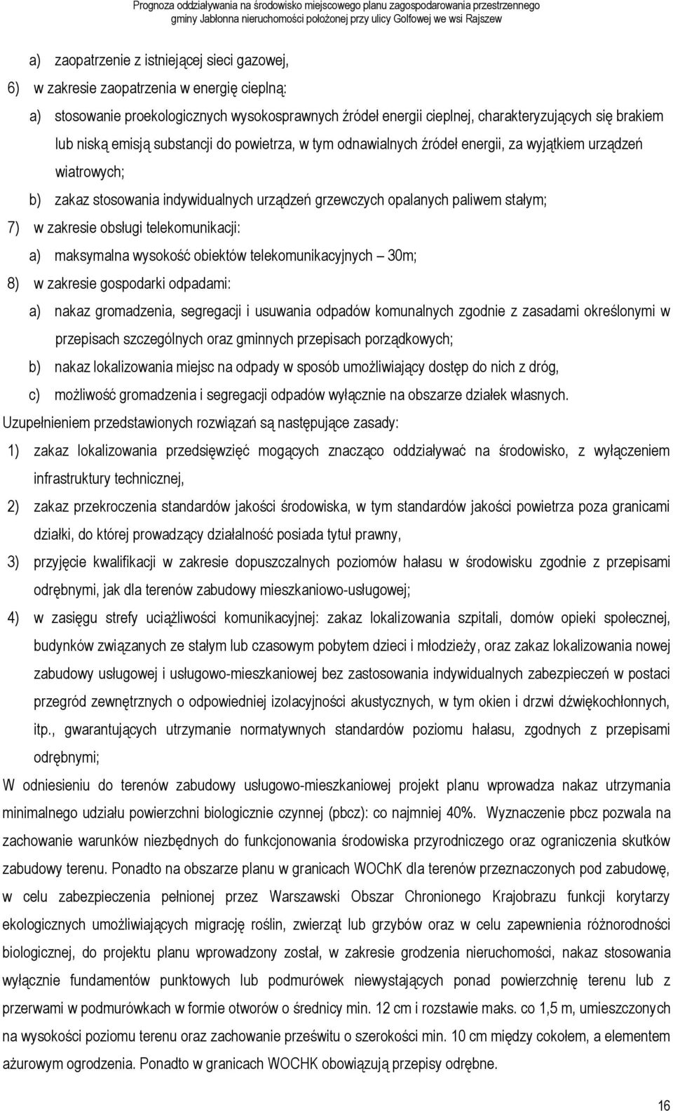 zakresie obsługi telekomunikacji: a) maksymalna wysokość obiektów telekomunikacyjnych 30m; 8) w zakresie gospodarki odpadami: a) nakaz gromadzenia, segregacji i usuwania odpadów komunalnych zgodnie z