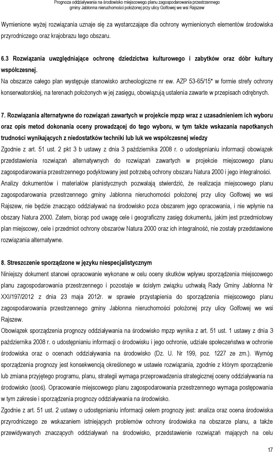 AZP 53-65/15* w formie strefy ochrony konserwatorskiej, na terenach położonych w jej zasięgu, obowiązują ustalenia zawarte w przepisach odrębnych. 7.