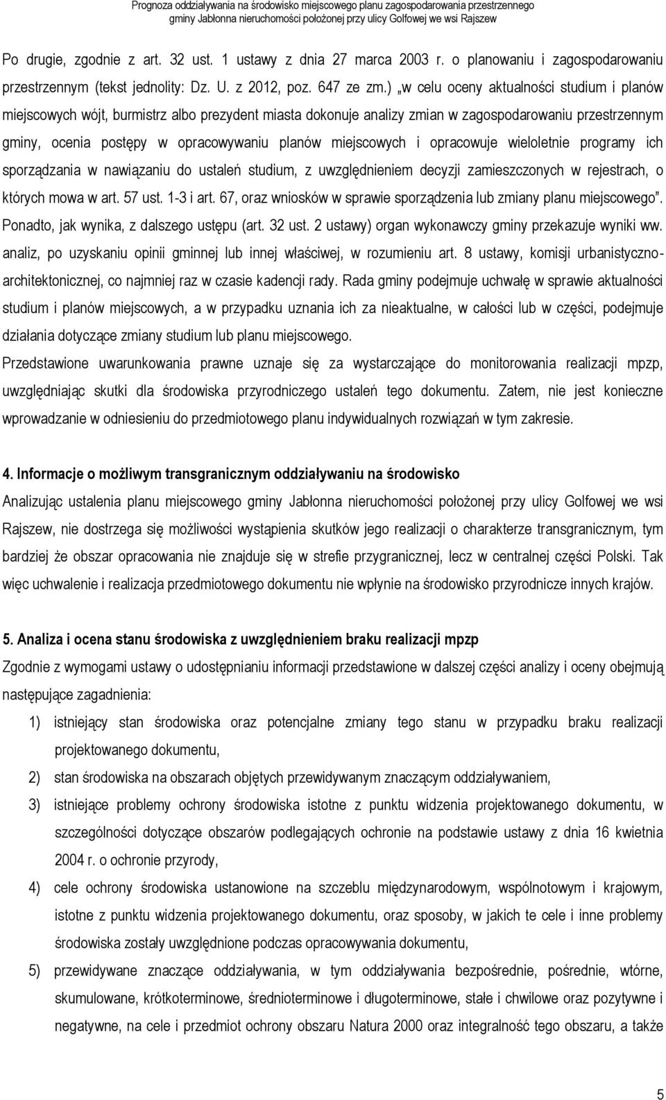 miejscowych i opracowuje wieloletnie programy ich sporządzania w nawiązaniu do ustaleń studium, z uwzględnieniem decyzji zamieszczonych w rejestrach, o których mowa w art. 57 ust. 1-3 i art.