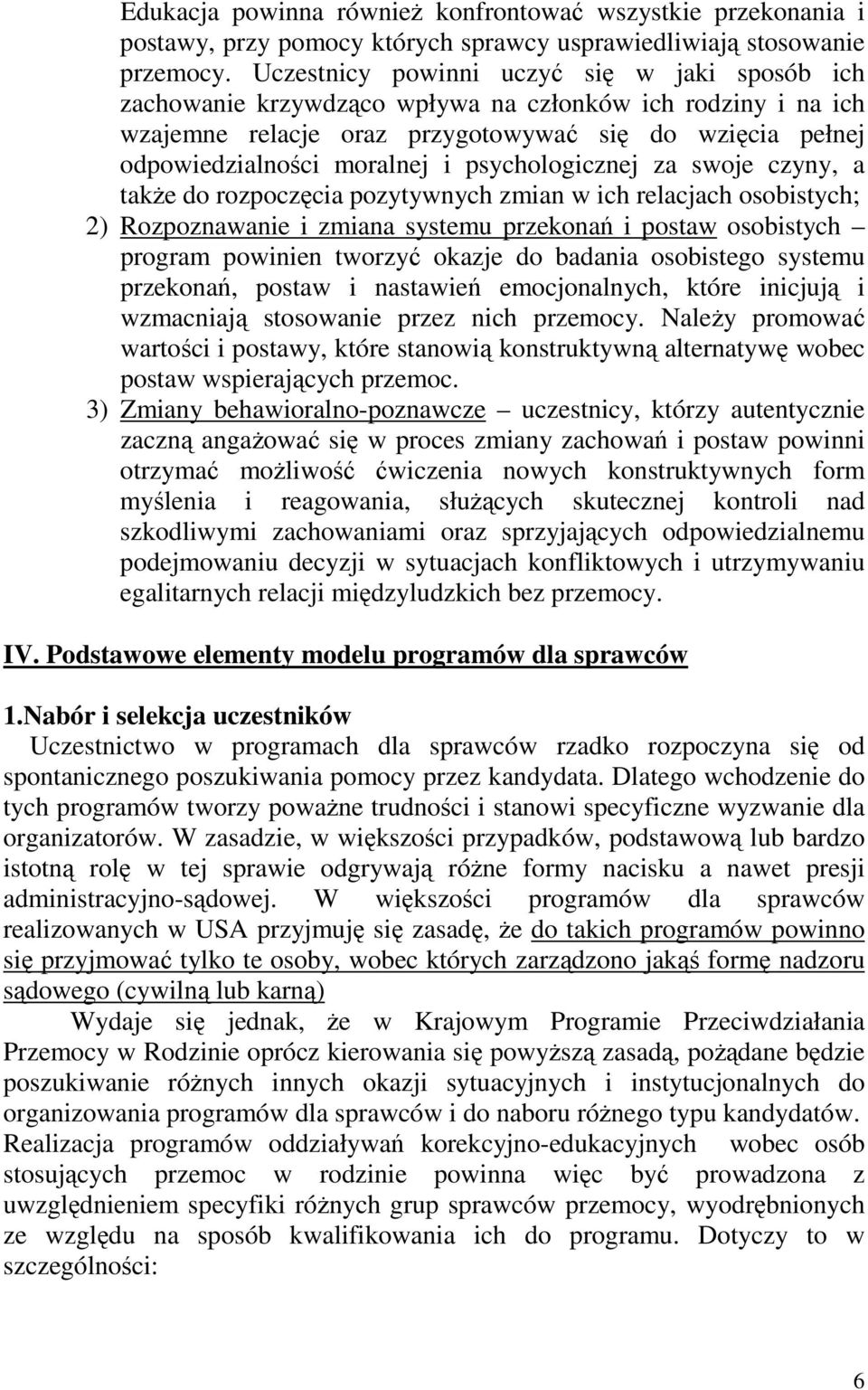 psychologicznej za swoje czyny, a takŝe do rozpoczęcia pozytywnych zmian w ich relacjach osobistych; 2) Rozpoznawanie i zmiana systemu przekonań i postaw osobistych program powinien tworzyć okazje do