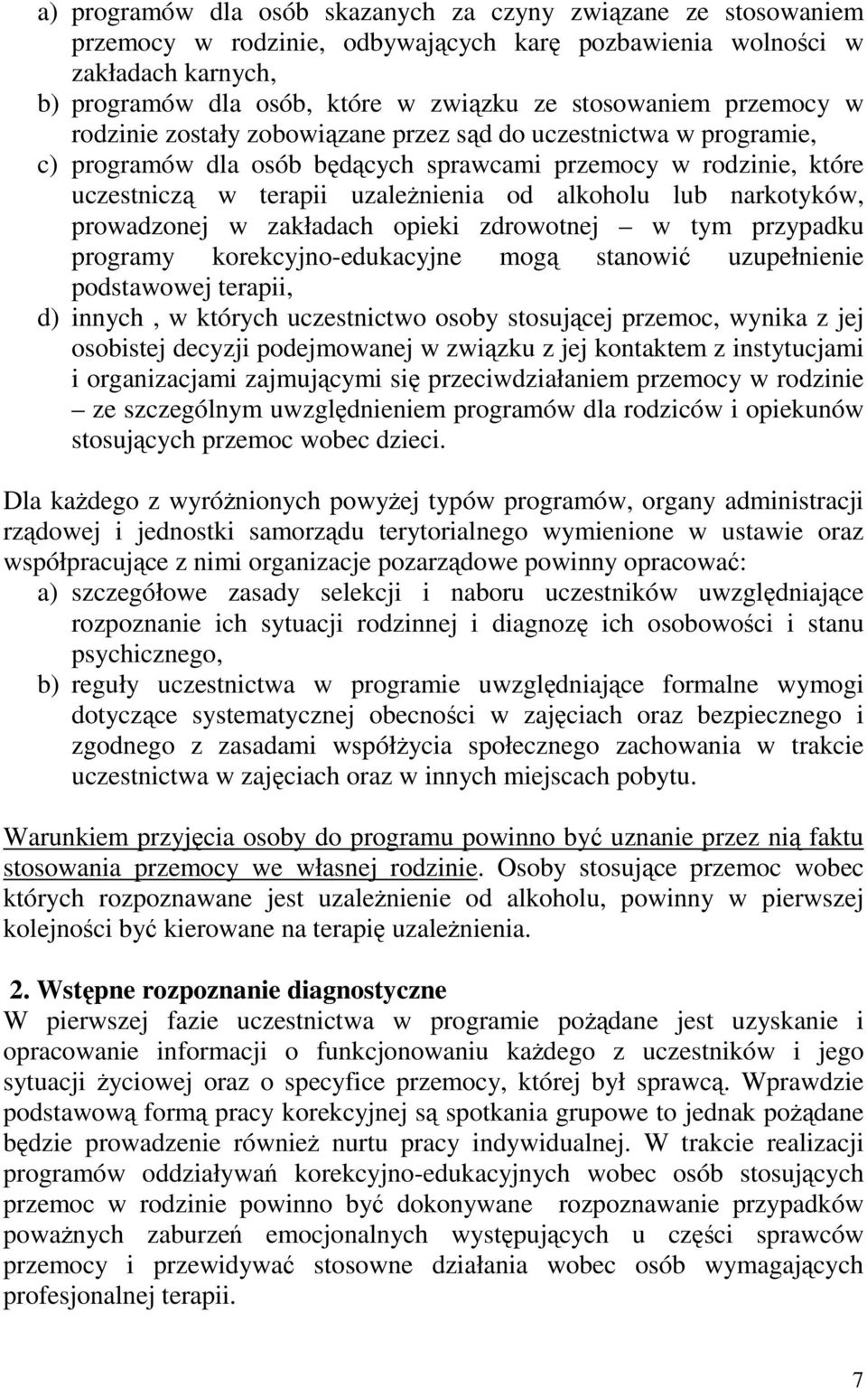 narkotyków, prowadzonej w zakładach opieki zdrowotnej w tym przypadku programy korekcyjno-edukacyjne mogą stanowić uzupełnienie podstawowej terapii, d) innych, w których uczestnictwo osoby stosującej