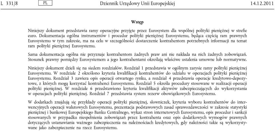 informacji na temat ram polityki pieniężnej Eurosystemu. Sama dokumentacja ogólna nie przyznaje kontrahentom żadnych praw ani nie nakłada na nich żadnych zobowiązań.