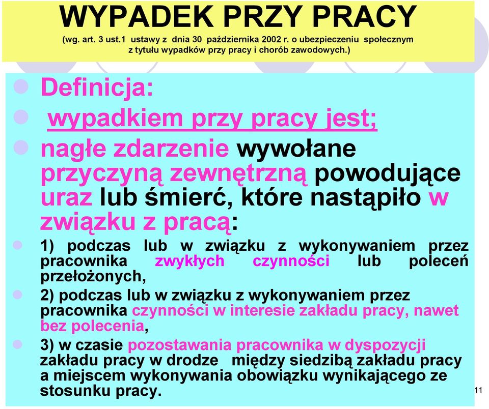 związku z wykonywaniem przez pracownika zwykłych czynności lub poleceń przełożonych, 2) podczas lub w związku z wykonywaniem przez pracownika czynności w interesie zakładu