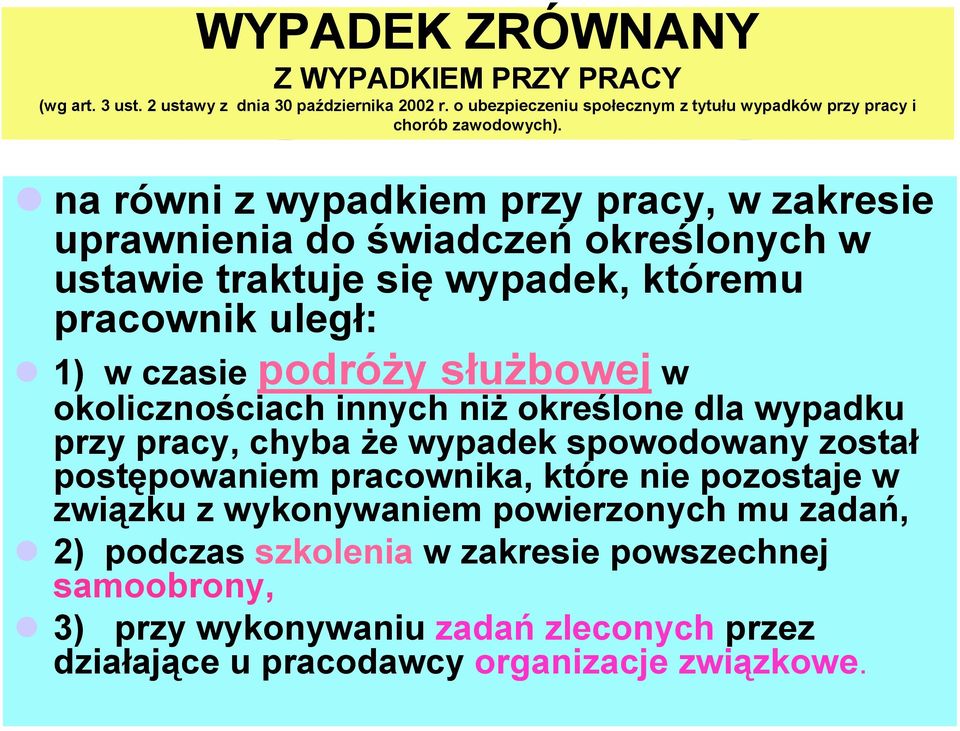 na równi z wypadkiem przy pracy, w zakresie uprawnienia do świadczeń określonych w ustawie traktuje się wypadek, któremu pracownik uległ: 1) w czasie podróży służbowej w