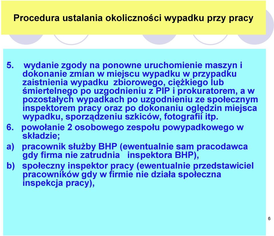 PIP i prokuratorem, a w pozostałych wypadkach po uzgodnieniu ze społecznym inspektorem pracy oraz po dokonaniu oględzin miejsca wypadku, sporządzeniu szkiców,