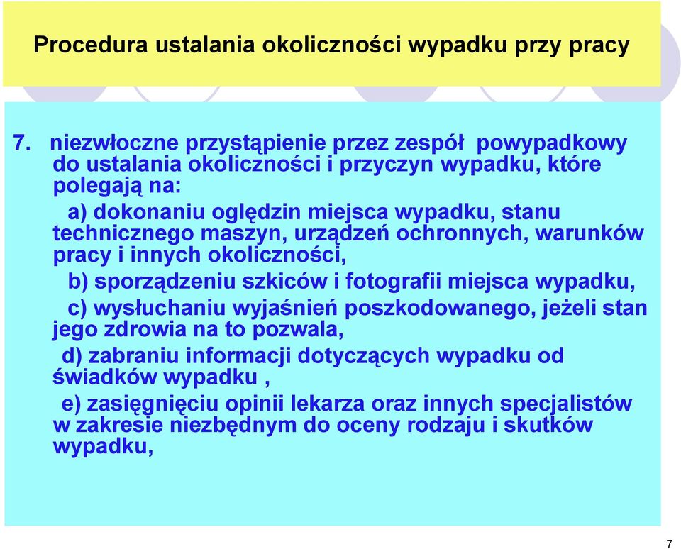 wypadku, stanu technicznego maszyn, urządzeń ochronnych, warunków pracy i innych okoliczności, b) sporządzeniu szkiców i fotografii miejsca wypadku, c)