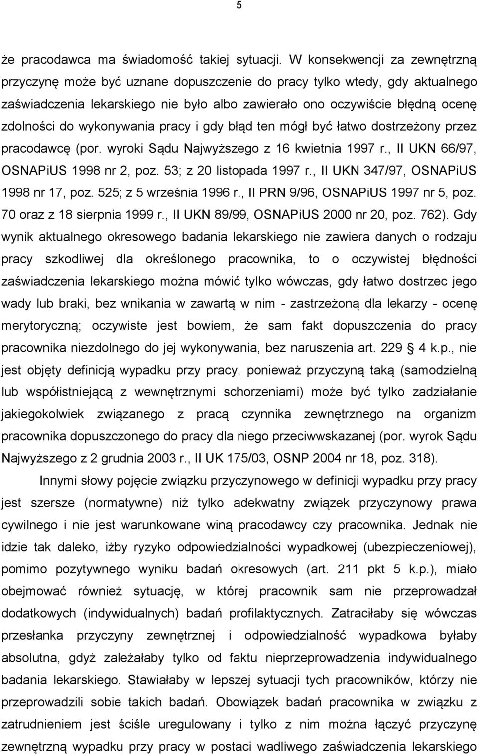 wykonywania pracy i gdy błąd ten mógł być łatwo dostrzeżony przez pracodawcę (por. wyroki Sądu Najwyższego z 16 kwietnia 1997 r., II UKN 66/97, OSNAPiUS 1998 nr 2, poz. 53; z 20 listopada 1997 r.