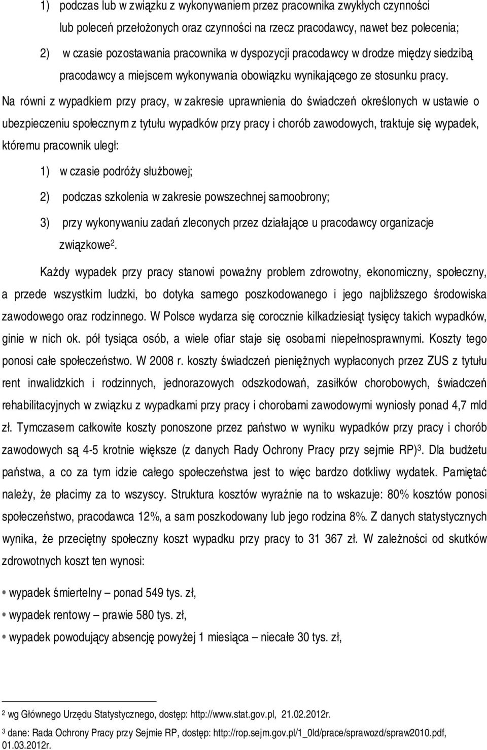 Na równi z wypadkiem przy pracy, w zakresie uprawnienia do świadczeń określonych w ustawie o ubezpieczeniu społecznym z tytułu wypadków przy pracy i chorób zawodowych, traktuje się wypadek, któremu