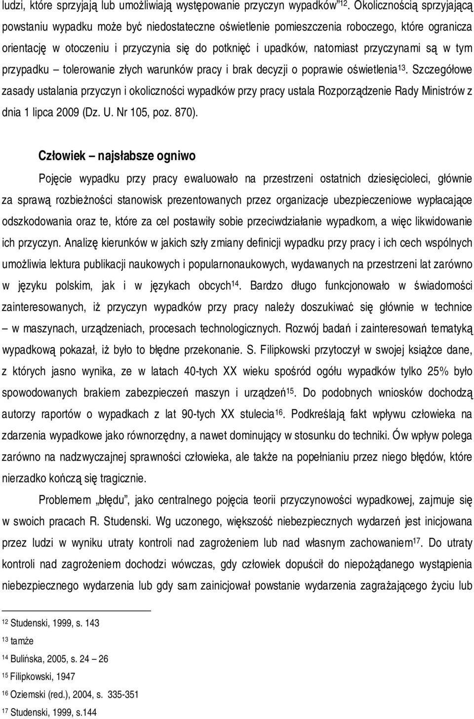 przyczynami są w tym przypadku tolerowanie złych warunków pracy i brak decyzji o poprawie oświetlenia 13.