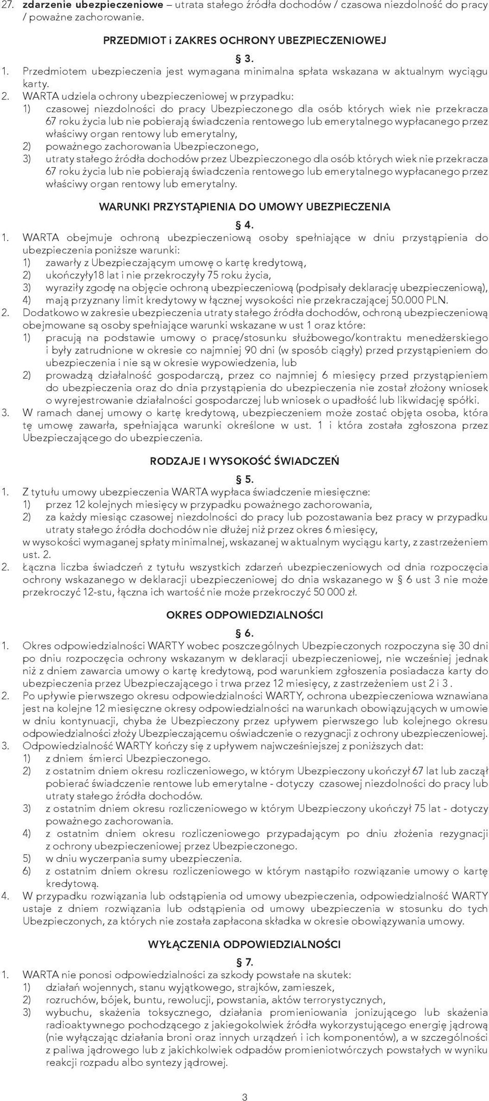 WARTA udziela ochrony ubezpieczeniowej w przypadku: 1) czasowej niezdolności do pracy Ubezpieczonego dla osób których wiek nie przekracza 67 roku życia lub nie pobierają świadczenia rentowego lub