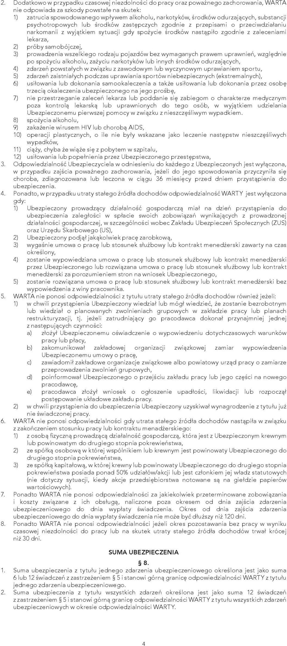 2) próby samobójczej, 3) prowadzenia wszelkiego rodzaju pojazdów bez wymaganych prawem uprawnień, względnie po spożyciu alkoholu, zażyciu narkotyków lub innych środków odurzających, 4) zdarzeń