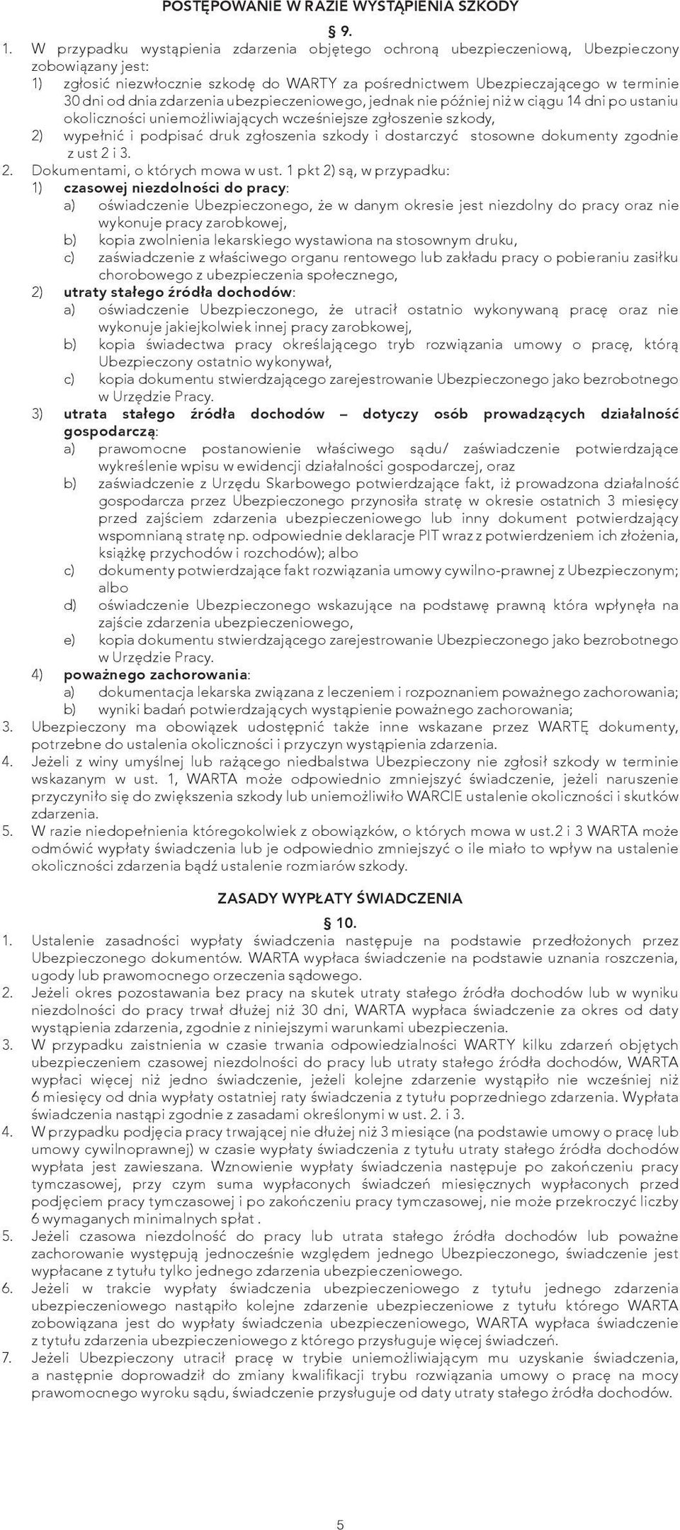 zdarzenia ubezpieczeniowego, jednak nie później niż w ciągu 14 dni po ustaniu okoliczności uniemożliwiających wcześniejsze zgłoszenie szkody, 2) wypełnić i podpisać druk zgłoszenia szkody i