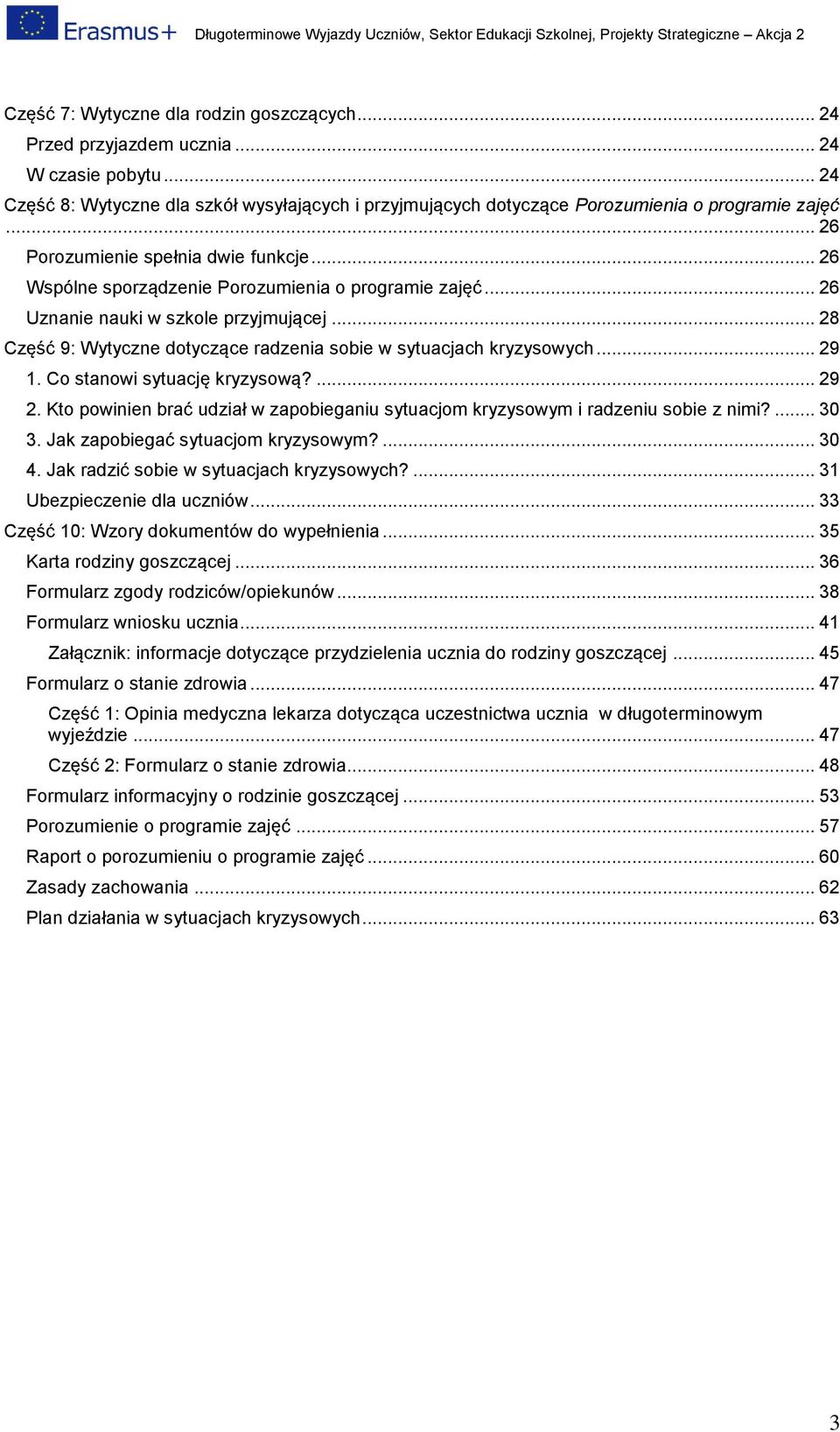 .. 29 1. C stanwi sytuację kryzyswą?... 29 2. Kt pwinien brać udział w zapbieganiu sytuacjm kryzyswym i radzeniu sbie z nimi?... 30 3. Jak zapbiegać sytuacjm kryzyswym?... 30 4.