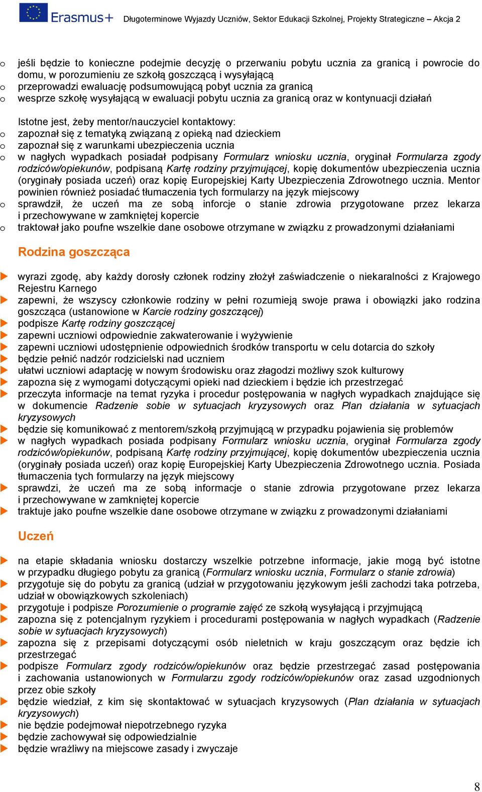 warunkami ubezpieczenia ucznia w nagłych wypadkach psiadał pdpisany Frmularz wnisku ucznia, ryginał Frmularza zgdy rdziców/piekunów, pdpisaną Kartę rdziny przyjmującej, kpię dkumentów ubezpieczenia