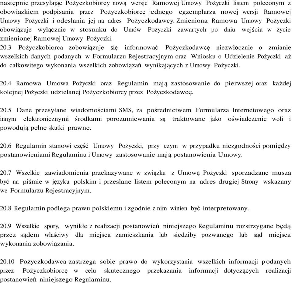 3 Pożyczkobiorca zobowiązuje się informować Pożyczkodawcę niezwłocznie o zmianie wszelkich danych podanych w Formularzu Rejestracyjnym oraz Wniosku o Udzielenie Pożyczki aż do całkowitego wykonania