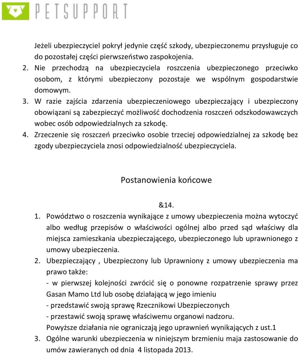 W razie zajścia zdarzenia ubezpieczeniowego ubezpieczający i ubezpieczony obowiązani są zabezpieczyć możliwość dochodzenia roszczeń odszkodowawczych wobec osób odpowiedzialnych za szkodę. 4.