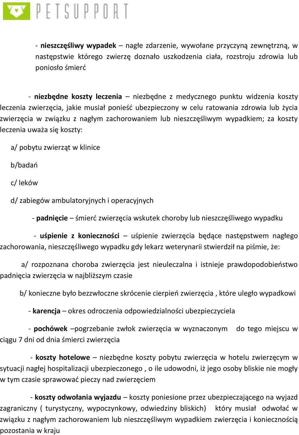 wypadkiem; za koszty leczenia uważa się koszty: a/ pobytu zwierząt w klinice b/badań c/ leków d/ zabiegów ambulatoryjnych i operacyjnych - padnięcie śmierć zwierzęcia wskutek choroby lub