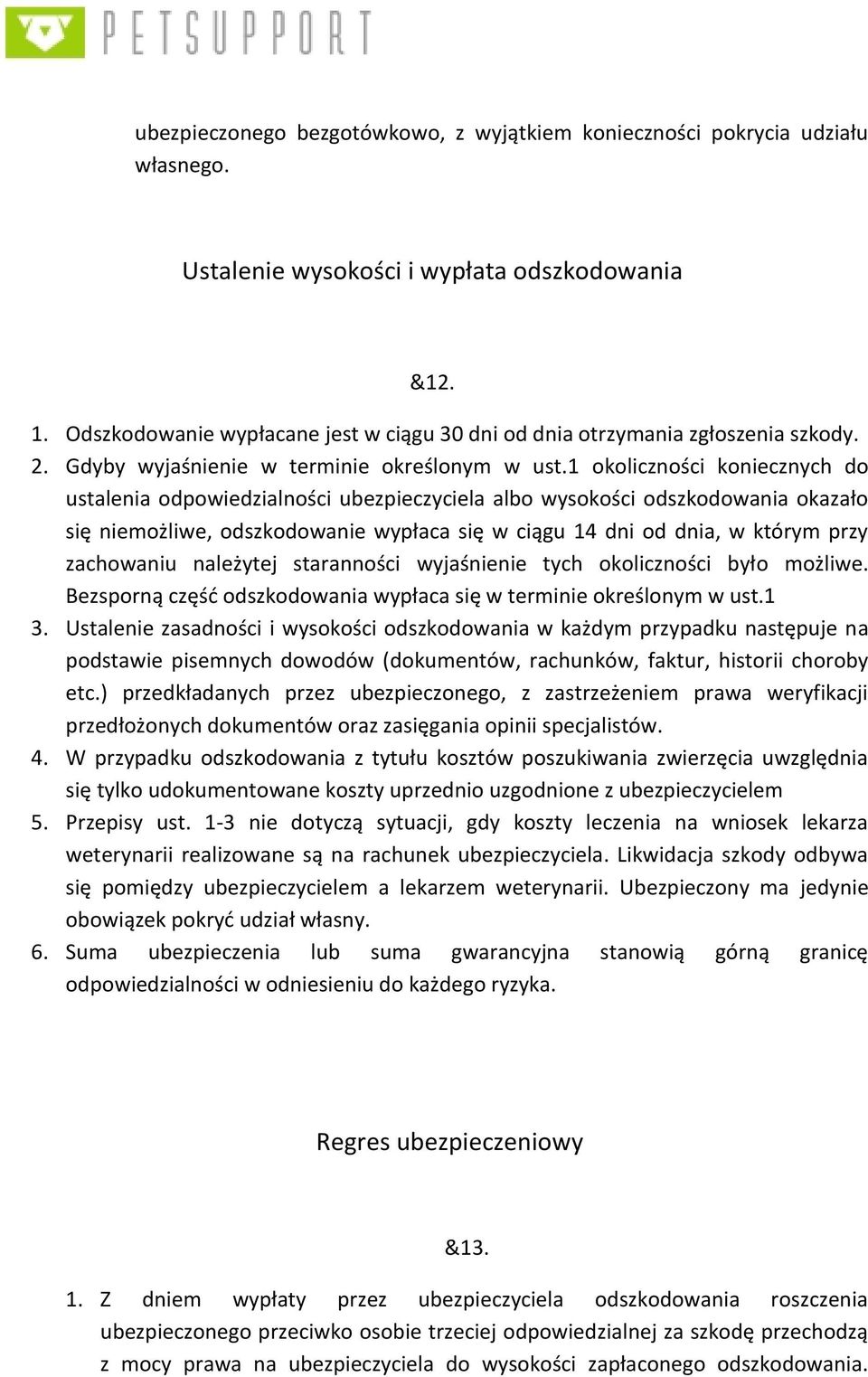 1 okoliczności koniecznych do ustalenia odpowiedzialności ubezpieczyciela albo wysokości odszkodowania okazało się niemożliwe, odszkodowanie wypłaca się w ciągu 14 dni od dnia, w którym przy