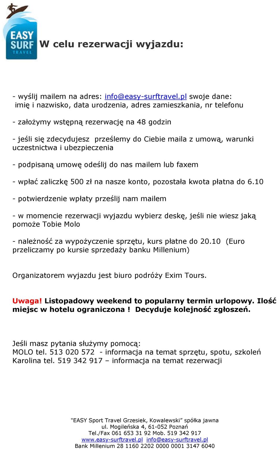 uczestnictwa i ubezpieczenia - podpisaną umowę odeślij do nas mailem lub faxem - wpłać zaliczkę 500 zł na nasze konto, pozostała kwota płatna do 6.