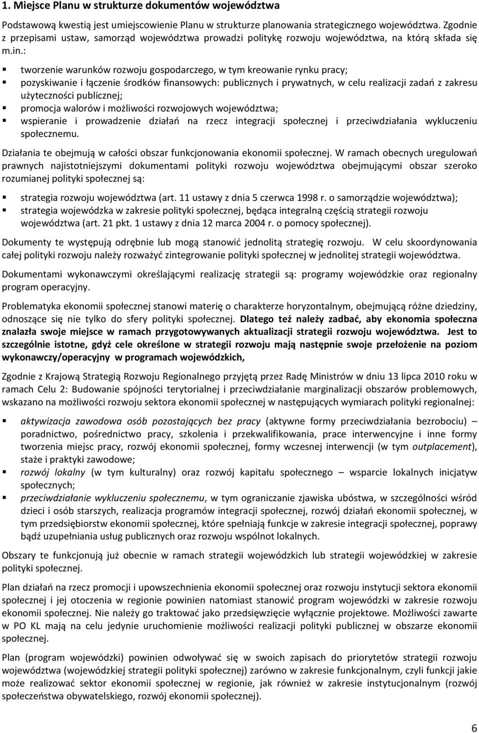 : tworzenie warunków rozwoju gospodarczego, w tym kreowanie rynku pracy; pozyskiwanie i łączenie środków finansowych: publicznych i prywatnych, w celu realizacji zadań z zakresu użyteczności