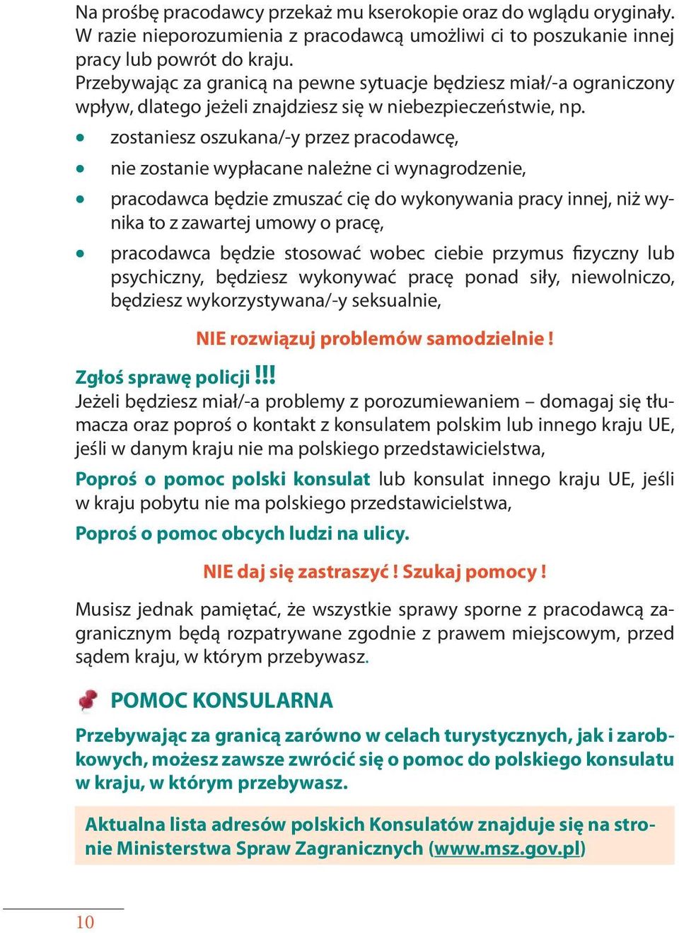 zostaniesz oszukana/ -y przez pracodawcę, nie zostanie wypłacane należne ci wynagrodzenie, pracodawca będzie zmuszać cię do wykonywania pracy innej, niż wynika to z zawartej umowy o pracę, pracodawca