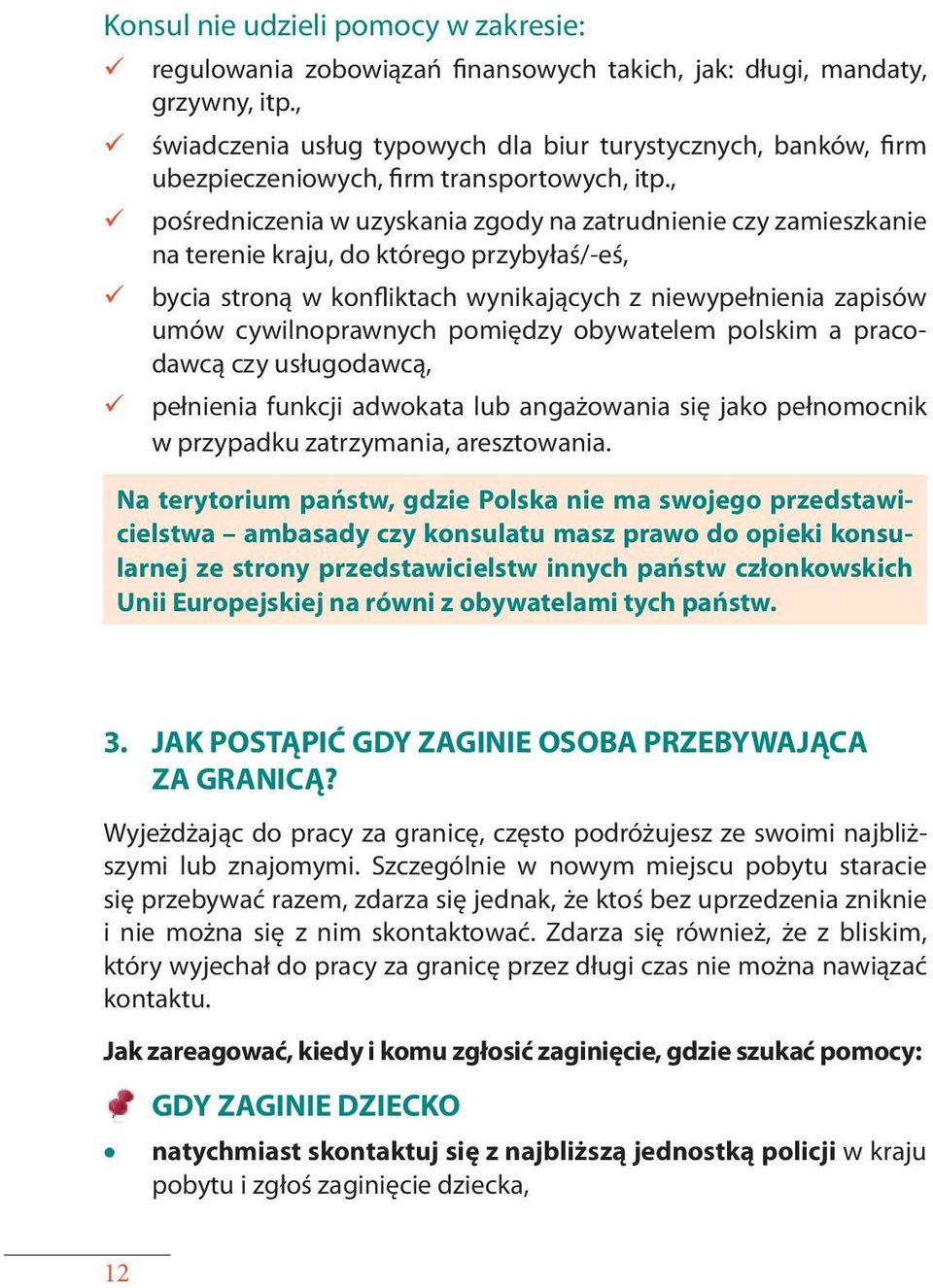 , pośredniczenia w uzyskania zgody na zatrudnienie czy zamieszkanie na terenie kraju, do którego przybyłaś/ -eś, bycia stroną w konfliktach wynikających z niewypełnienia zapisów umów cywilnoprawnych