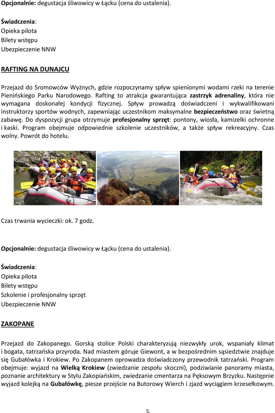 Rafting to atrakcja gwarantująca zastrzyk adrenaliny, która nie wymagana doskonałej kondycji fizycznej.