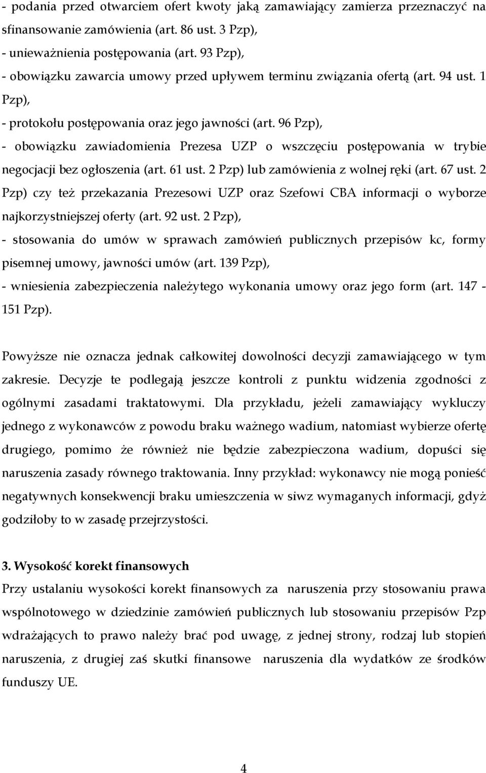 96 Pzp), - obowiązku zawiadomienia Prezesa UZP o wszczęciu postępowania w trybie negocjacji bez ogłoszenia (art. 61 ust. 2 Pzp) lub zamówienia z wolnej ręki (art. 67 ust.