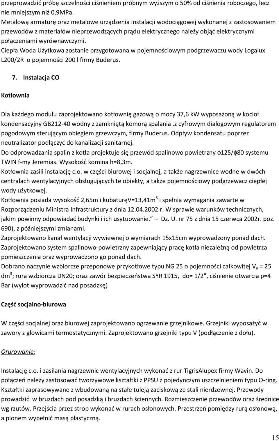 wyrównawczymi. Ciepła Woda Użytkowa zostanie przygotowana w pojemnościowym podgrzewaczu wody Logalux L200/2R o pojemności 200 l firmy Buderus. 7.