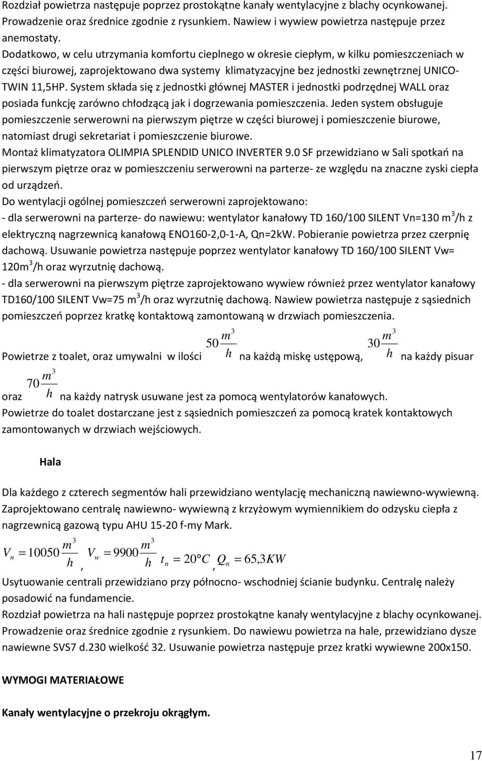 System składa się z jednostki głównej MASTER i jednostki podrzędnej WALL oraz posiada funkcję zarówno chłodzącą jak i dogrzewania pomieszczenia.